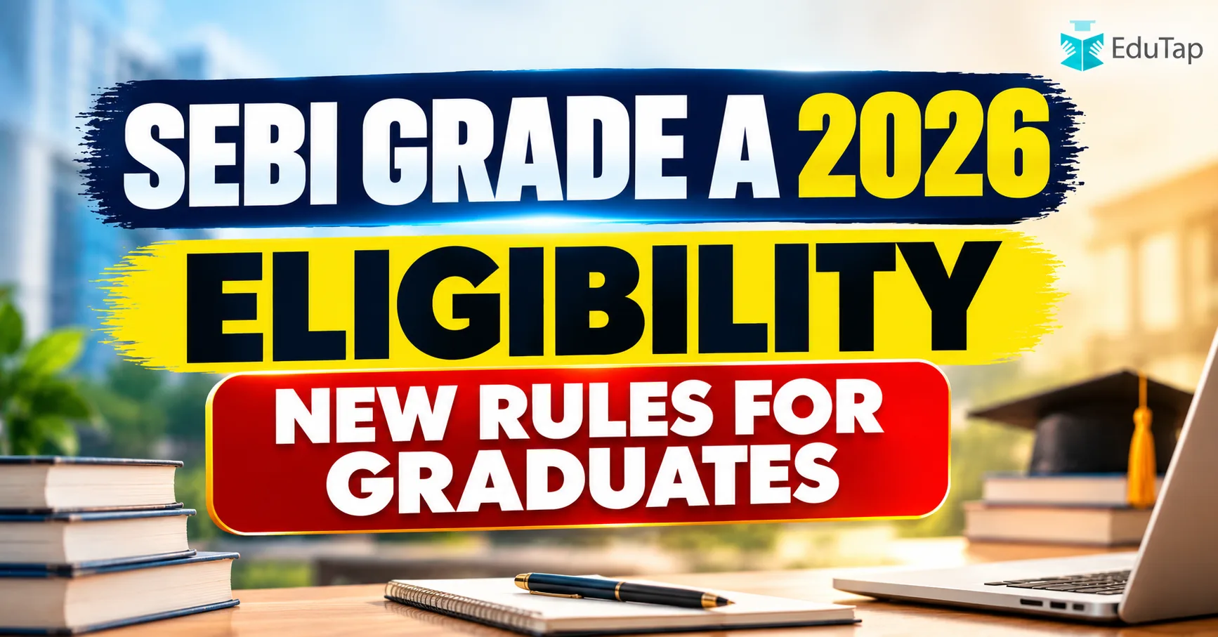 SEBI Grade A Eligibility 2026: New Rules for Graduates